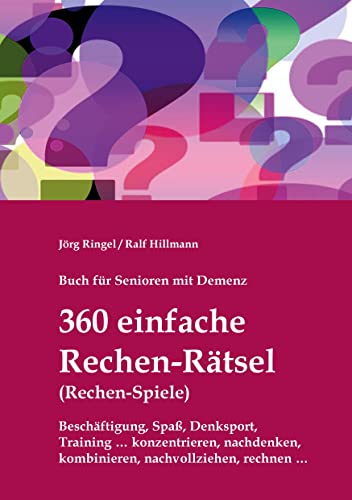 Buch für Senioren mit Demenz - 360 einfache Rechen-Rätsel / Rechen-Spiele: Beschäftigung, Spaß, Denksport, Training: konzentrieren, nachdenken, ... nachvollziehen, rechnen (Demenz-Rätsel-Buch)