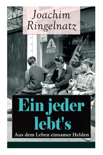 Ein jeder lebt's: Aus dem Leben einsamer Helden: Aus dem Leben einsamer Helden: Die Helden sind Einsame, Sonderlinge, aus dem bürgerlichen Leben ... Häuser + Vergebens + Sie steht doch still... Ein jeder lebt's: Aus dem Leben einsamer Helden: Aus dem Leben einsamer Helden: Die Helden sind Einsame, Sonderlinge, aus dem bürgerlichen Leben ... Häuser + Vergebens + Sie steht doch still...