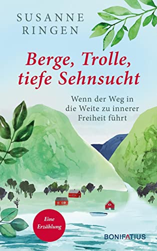 Berge, Trolle, tiefe Sehnsucht: Wenn der Weg in die Weite zu innerer Freiheit führt. Eine Erzählung: Wenn der Weg in die Weite zu innerer Freiheit ... Selbstfindung auf dem norwegischen Olavsweg. von Bonifatius GmbH