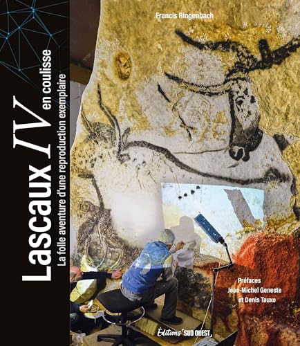 Lascaux IV en coulisse: La folle aventure d'une reproduction exemplaire von SUD OUEST