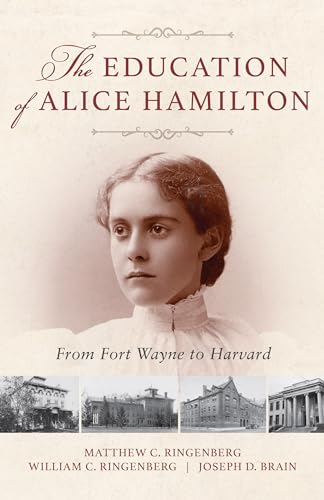 The Education of Alice Hamilton: From Fort Wayne to Harvard von Indiana University Press