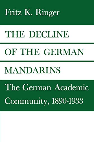 The Decline of the German Mandarins: The German Academic Community, 1890-1933
