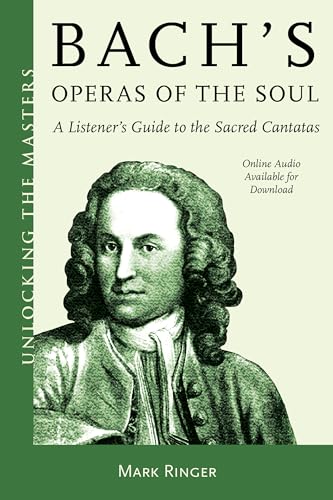 Bach's Operas of the Soul: A Listener's Guide to the Sacred Cantatas (Unlocking the Masters, 32, Band 32) von Amadeus