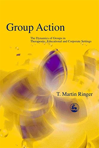 Group Action: The Dynamics of Groups in Therapeutic, Educational and Corporate Settings (International Library of Group Analysis, 19) von Jessica Kingsley Publishers