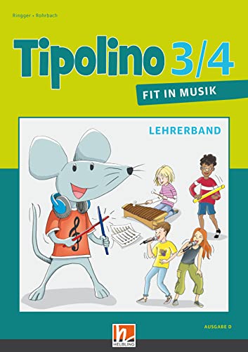 Tipolino 3/4 - Fit in Musik. Lehrerband. Ausgabe D: Klasse 3/4 (Tipolino: Fit in Musik) von Helbling Verlag GmbH