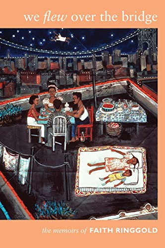 We Flew Over The Bridge: The Memoirs Of Faith Ringgold von Duke University Press