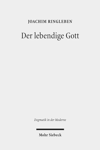Der lebendige Gott: Gotteslehre als Arbeit am Begriff (Dogmatik in der Moderne, Band 23) von Mohr Siebeck GmbH & Co. K