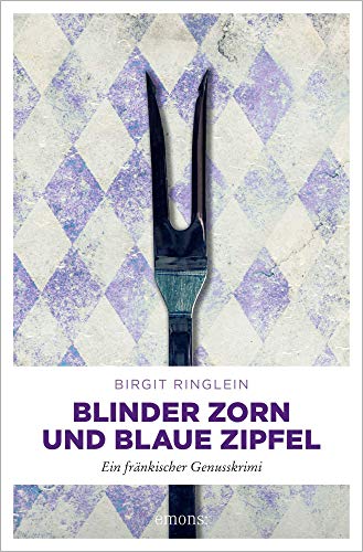 Blinder Zorn und Blaue Zipfel: Ein fränkischer Genusskrimi (Dora Dotterweich)
