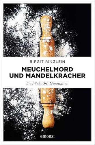 Meuchelmord und Mandelkracher: Ein fränkischer Genusskrimi (Dora Dotterweich) von Emons Verlag