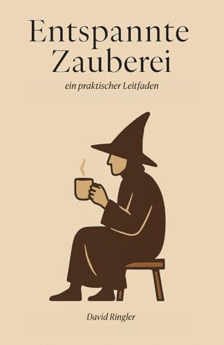 Entspannte Zauberei - ein praktischer Leitfaden von Independently published