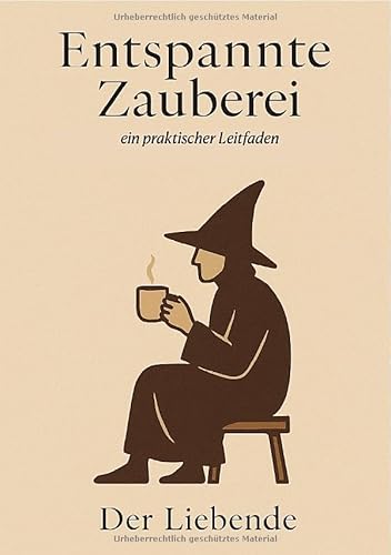 Entspannte Zauberei - ein praktischer Leitfaden Entspannte Zauberei - ein praktischer Leitfaden von epubli