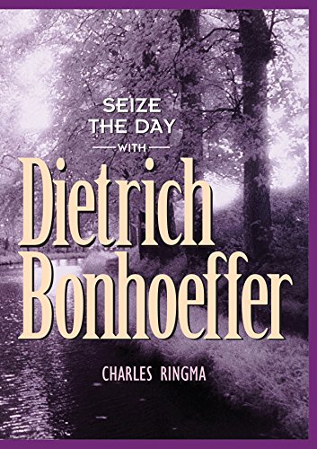 Seize the Day -- With Dietrich Bonhoeffer: A 365 Day Devotional (Designed for Influence)