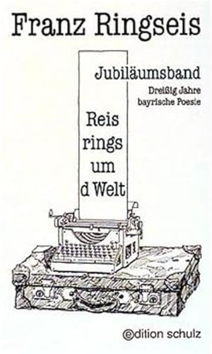 Reis rings um d Welt: Dreissig Jahre bayrische Poesie. Jubiläumsband