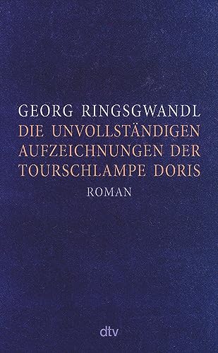 Die unvollständigen Aufzeichnungen der Tourschlampe Doris: Roman | »Ein typischer Ringsgwandl-Streich: wehmütig und anarchisch, geil und verführerisch.« NDR Kultur von dtv Verlagsgesellschaft mbH & Co. KG