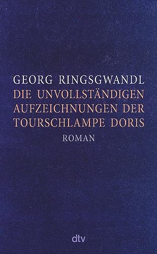 Die unvollständigen Aufzeichnungen der Tourschlampe Doris: Roman | »Ein typischer Ringsgwandl-Streich: wehmütig und anarchisch, geil und verführerisch.« NDR Kultur