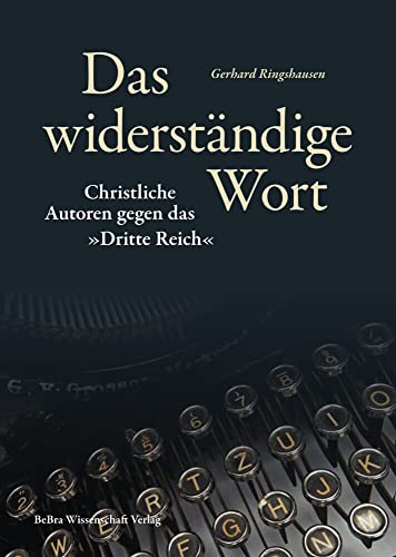 Das widerständige Wort: Christliche Autoren gegen das »Dritte Reich« (Widerstand im Widerstreit) Das widerständige Wort: Christliche Autoren gegen das »Dritte Reich« (Widerstand im Widerstreit)