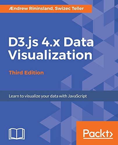 D3.js 4.x Data Visualization - Third Edition: Learn to visualize your data with JavaScript (English Edition)