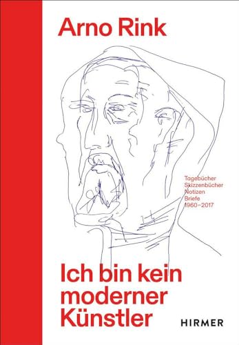 Arno Rink. Ich bin kein moderner Künstler: Tagebücher, Skizzenbücher, Notizen, Briefe 1960–2017 von Hirmer