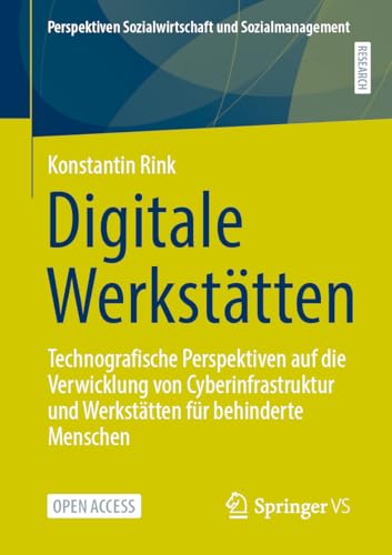 Digitale Werkstätten: Technografische Perspektiven auf die Verwicklung von Cyberinfrastruktur und Werkstätten für behinderte Menschen (Perspektiven Sozialwirtschaft und Sozialmanagement) von Springer VS