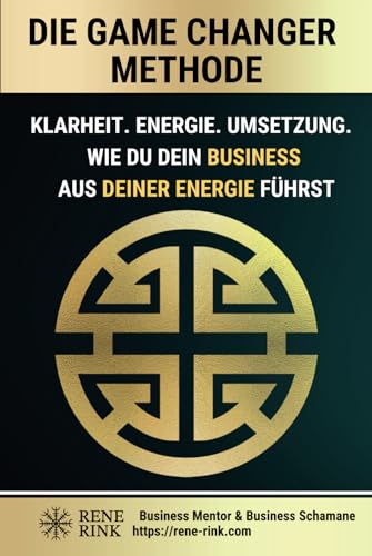 Die Game Changer Methode: Klarheit. Energie. Umsetzung. – Wie du dein Business aus deiner Frequenz führst von Game Changer Verlag