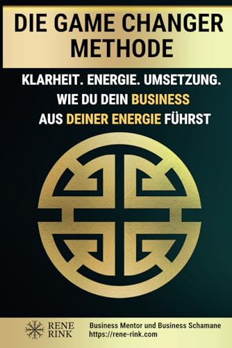 Die Game Changer Methode: Klarheit. Energie. Umsetzung. – Wie du dein Business aus deiner Frequenz führst von Game Changer Verlag