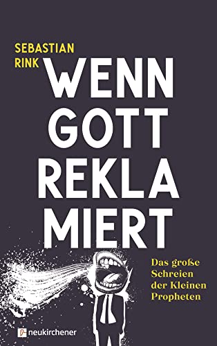 Wenn Gott reklamiert: Das große Schreien der Kleinen Propheten von Neukirchener Verlag