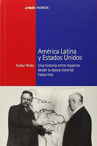 América Latina y Estados Unidos : Una historia entre espacios desde la época colonial hasta hoy (Ambos mundos, Band 24) von Marcial Pons Ediciones de Historia, S.A.