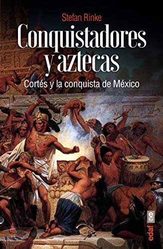 Conquistadores y aztecas: Cortés y la conquista de México (Clío. Crónicas de la historia)