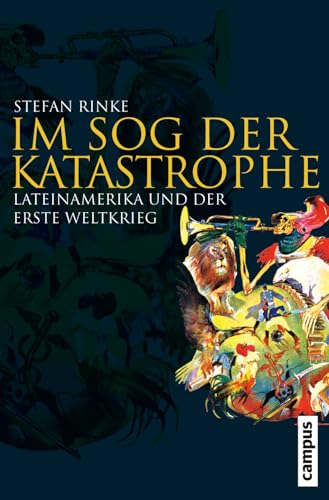 Im Sog der Katastrophe: Lateinamerika und der Erste Weltkrieg (Globalgeschichte, 19) von Campus Verlag