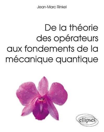 De la théorie des opérateurs aux fondements de la mécanique quantique (Références sciences) von ELLIPSES