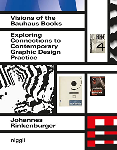 Visions of the Bauhaus Books: Exploring Connections to Contemporary Graphic Design Practice von Niggli