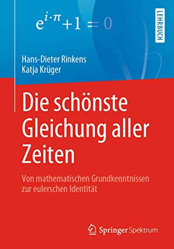 Die schönste Gleichung aller Zeiten: Von mathematischen Grundkenntnissen zur eulerschen Identität