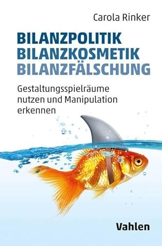 Bilanzpolitik - Bilanzkosmetik - Bilanzfälschung: Gestaltungsspielräume nutzen und Manipulation erkennen von Vahlen Franz GmbH