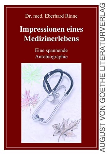 Impressionen eines Medizinerlebens: Eine spannende Autobiographie von Fouque Literaturverlag