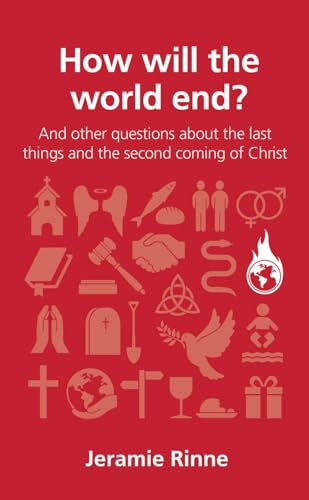 How will the world end?: and other questions about the last things and the second coming of Christ (Questions Christians Ask)