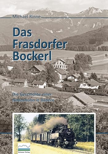 Das Frasdorfer Bockerl: Die Geschichte einer Nebenbahn in Bildern von Brienna Verlag