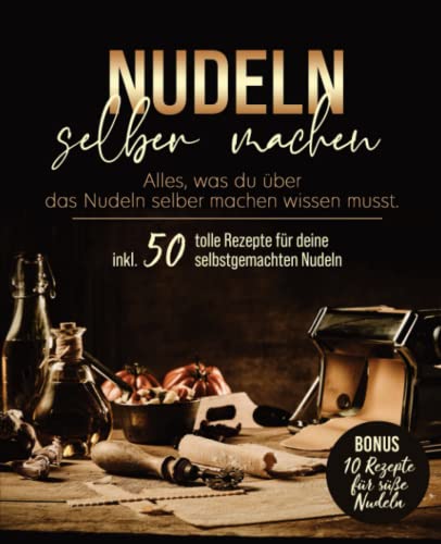 Nudeln selber machen: Das große Nudelbuch mit Nudelteig Rezepten ohne oder mit Nudelmaschine. Mit diesem Nudelbuch lernst du deine Pasta selbst zu ... Anleitung für perfekte Nudeln. von Independently published