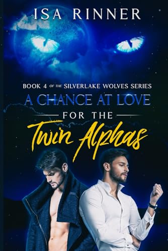 A Chance at Love for the Twin Alphas: Book 4 of the Silverlake Wolves Series von Independently published