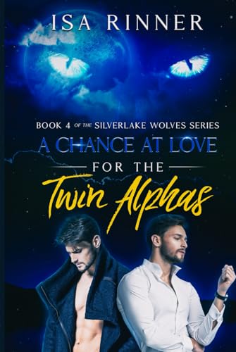 A Chance at Love for the Twin Alphas: Book 4 of the Silverlake Wolves Series