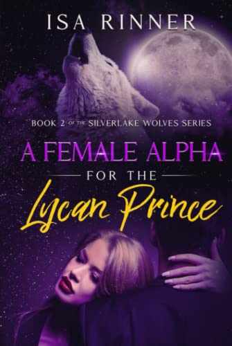 A Female Alpha for the Lycan Prince: Book 2 of the Silverlake Wolves Series