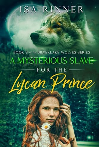 A Mysterious Slave for the Lycan Prince: Book 3 of the Silverlake Wolves Series
