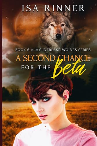 A Second Chance for the Beta: Book 6 of the Silverlake Wolves Series