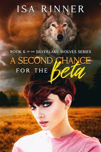 A Second Chance for the Beta: Book 6 of the Silverlake Wolves Series