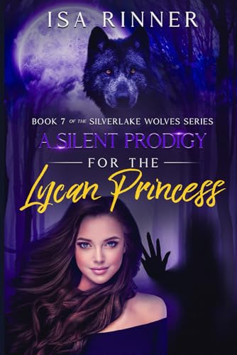 A Silent Prodigy for the Lycan Princess: Book 7 of the Silverlake Wolves Series