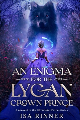 An Enigma for the Lycan Crown Prince: A prequel to the Silverlake Wolves Series von Independently published