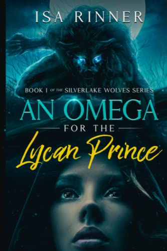 An Omega for the Lycan Prince: Book 1 of the Silverlake Wolves series