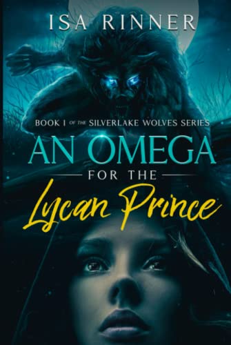 An Omega for the Lycan Prince: Book 1 of the Silverlake Wolves series von Independently published