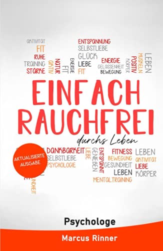 Einfach rauchfrei durchs Leben (aktualisierte Ausgabe): Wie du endlich das Rauchen loslassen und mit dem Rauchen aufhören kannst. Ratgeber - Rauchen aufgeben mit Nichtraucher Selbsthypnose
