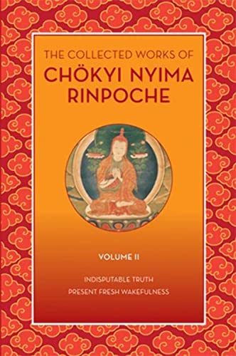 The Collected Works of Chökyi Nyima Rinpoche, Volume II: Indisputable Truth and Present Fresh Wakefulness (The Collected Works of Chokyi Nyima Rinpoche) von Rangjung Yeshe Publications