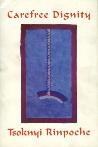Carefree Dignity: Discourses on Training in the Nature of Mind Carefree Dignity: Discourses on Training in the Nature of Mind